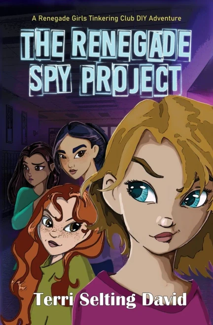 The Renegade Spy Project: Book One Of The Renegade Girls Tinkering Club