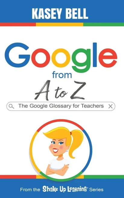 Google From A To Z: The Google Glossary For Teachers