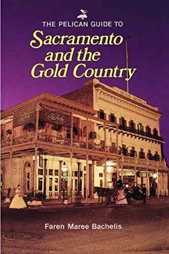 Pelican Guide to Sacramento and the Gold Country, The (Pelican Guides)