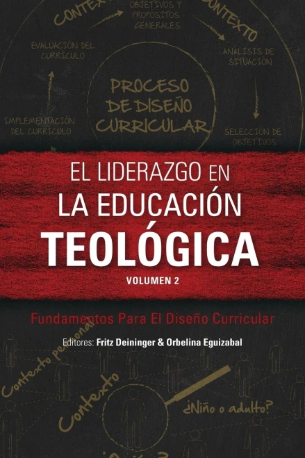 El Liderazgo En La Educaciã³N Teolã³Gica, Volumen 2: Fundamentos Para El Diseã±O Curricular (Icete) (Spanish Edition)