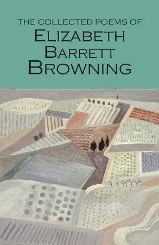 The Collected Poems Of Elizabeth Barrett Browning (Wordsworth Poetry Library)