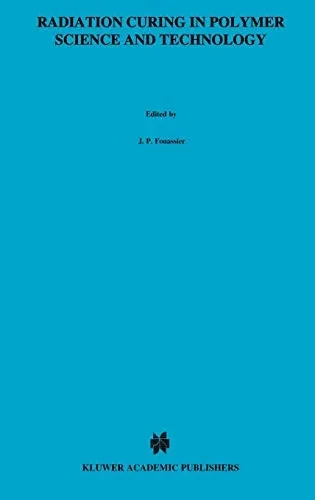 Radiation Curing In Polymer Science And Technology, Volume 3: Polymerisation Mechanisms