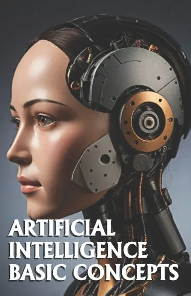 Artificial Intelligence Basic Concepts: Includes AI Glossary