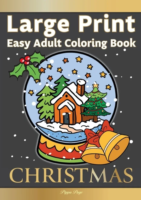 Large Print Easy Adult Coloring Book: Christmas: Simple, Relaxing Festive Scenes. The Perfect Winter Coloring Companion For Seniors, Beginners & Anyone Who Enjoys Easy Coloring