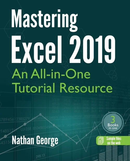 Mastering Excel 2019: An All-In-One Tutorial Resource