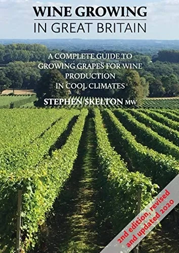 Wine Growing In Great Britian 2Nd Edition: A Complete Guide To Growing Grapes For Wine Production In Cool Climates