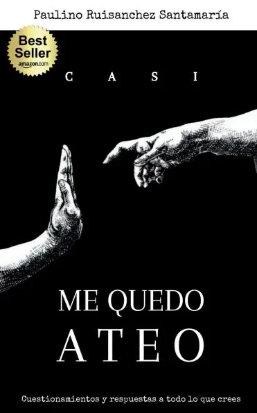 Casi Me Quedo Ateo: Cuestionamientos y respuestas a todo lo que crees