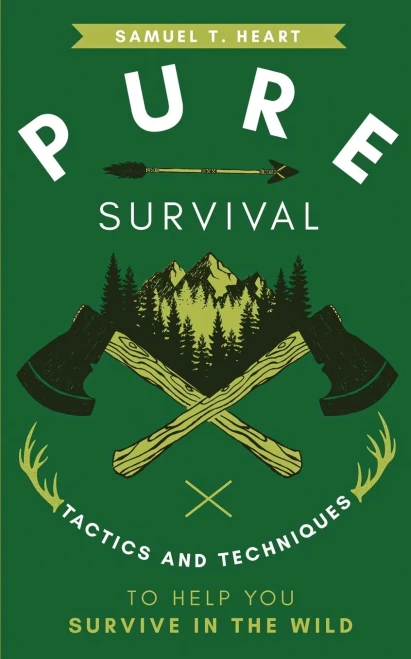 Pure Survival: Tactics And Techniques To Help You Survive In The Wild