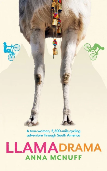 Llama Drama: A Two-Woman, 5,500-Mile Cycling Adventure Through South America (Anna'S Adventures)