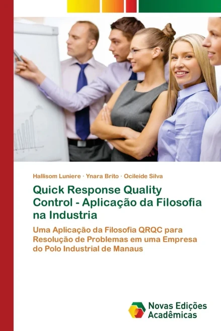 Quick Response Quality Control - Aplica?º?Úo Da Filosofia Na Industria: Uma Aplica?º?Úo Da Filosofia Qrqc Para Resolu?º?Úo De Problemas Em Uma Empresa Do Polo Industrial De Manaus (Portuguese Edition)