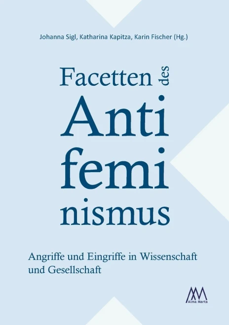 Facetten Des Antifeminismus: Angriffe Und Eingriffe In Wissenschaft Und Gesellschaft (German Edition)