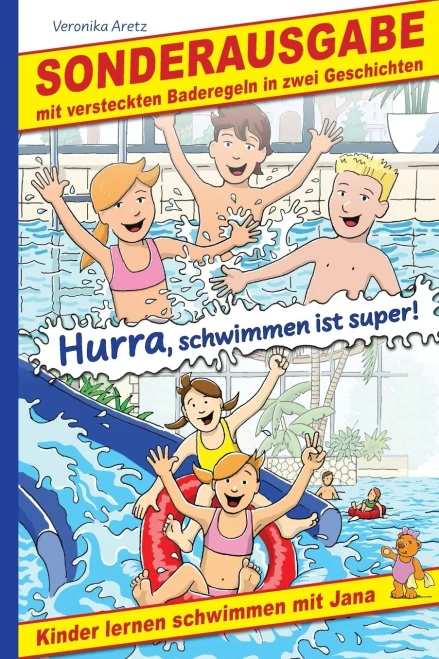 Hurra, Schwimmen Ist Super! Kinder Lernen Schwimmen Mit Jana: Sonderausgabe Mit Versteckten Baderegeln In Zwei Geschichten (German Edition)