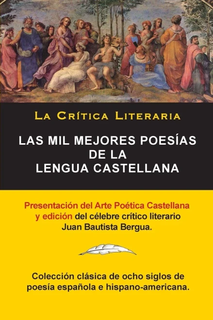 Las Mil Mejores Poes?¡As De La Lengua Castellana, Juan Bautista Bergua; Colecci??N La Critica Literaria, Ediciones Ib??Ricas: Colecci??N La Cr?¡Tica ... Ediciones Ib??Ricas (157) (Spanish Edition)