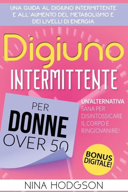 Digiuno Intermittente Per Donne Over 50: Una Guida Al Digiuno Intermittente E All'Aumento Del Metabolismo E Dei Livelli Di Energia. Un'Alternativa ... Il Corpo E Ringiovanire! (Italian Edition) - Paperback