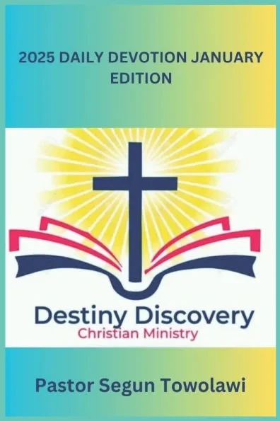 DESTINY DISCOVERY CHRISTIAN MINISTRY 2025 DAILY DEVOTION January Edition: A Daily inspirational guide to boost Christian Faith.