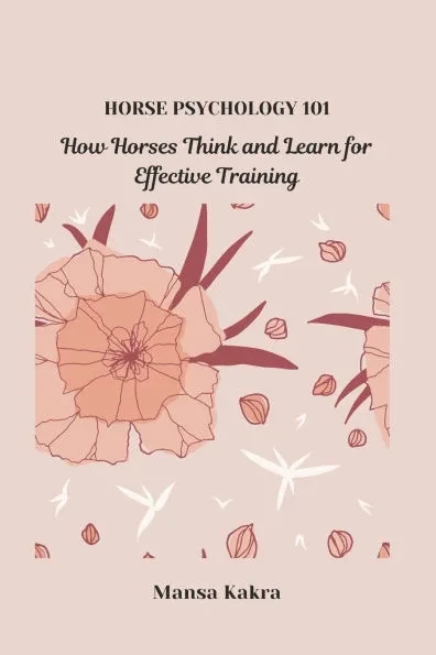 Horse Psychology 101: How Horses Think and Learn for Effective Training