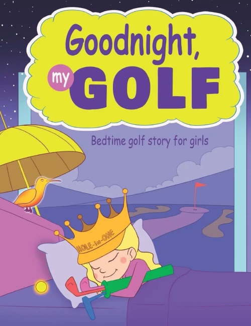 Goodnight, My Golf. Bedtime Golf Story For Girls. (Cool Golf Books For Children)