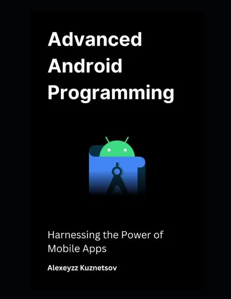 Advanced Android Programming: Harnessing the Power of Mobile Apps