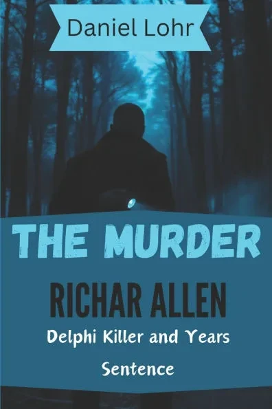 The Murder Richard Allen: Delphi Killer and Years Sentence