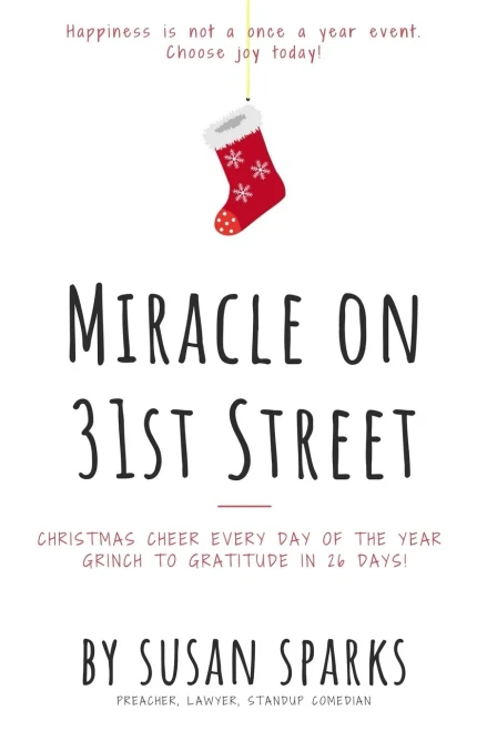Miracle On 31St Street: Christmas Cheer Every Day Of The Year--Grinch To Gratitude In 26 Days!