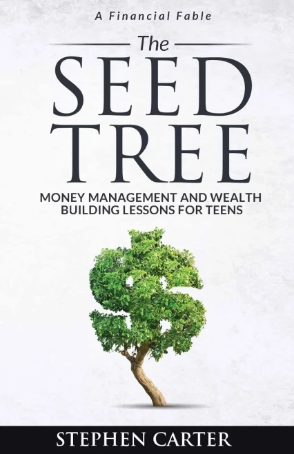 The Seed Tree: Money Management And Wealth Building Lessons For Teens