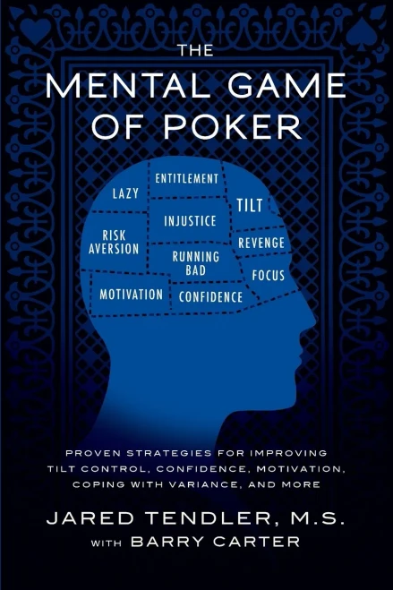 The Mental Game Of Poker: Proven Strategies For Improving Tilt Control, Confidence, Motivation, Coping With Variance, And More