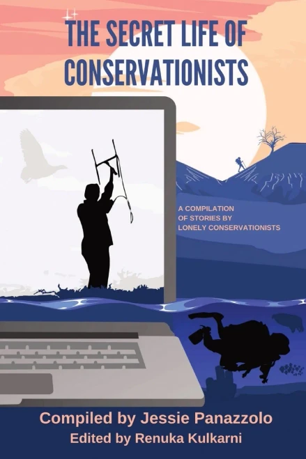The Secret Life Of Conservationists: A Compilation Of Stories By Lonely Conservationists