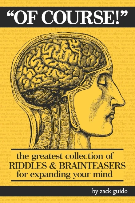 Of Course!: The Greatest Collection Of Riddles & Brain Teasers For Expanding Your Mind