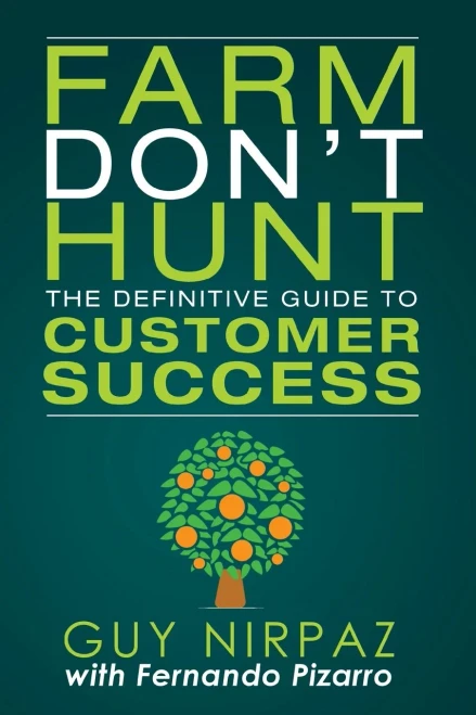 Farm Don'T Hunt: The Definitive Guide To Customer Success