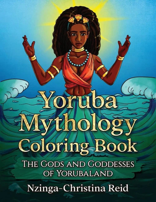 Yoruba Mythology Coloring Book: The Gods And Goddesses Of Yorubaland