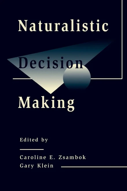 Naturalistic Decision Making (Expertise: Research And Applications Series)