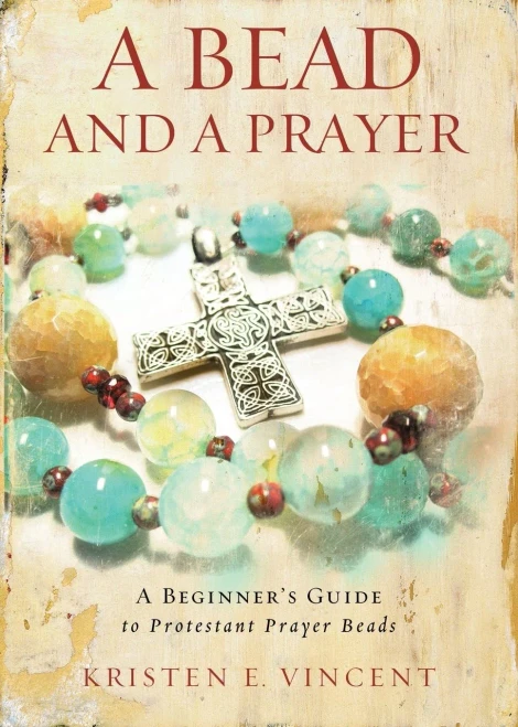 A Bead And A Prayer: A Beginner'S Guide To Protestant Prayer Beads