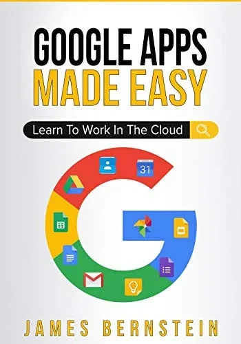 Google Apps Made Easy: Learn to work in the cloud (Computers Made Easy Book 7)