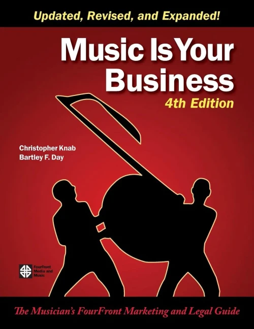 Music Is Your Business: The Musician'S Fourfront Marketing And Legal Guide
