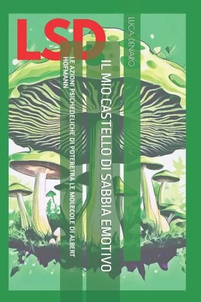Lsd. Il Mio Castello Di Sabbia Emotivo: Le Azioni Psichedeliche Di Potere Tra Le Molecole Di Albert Hofmann