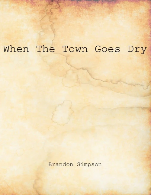 When The Town Goes Dry: Articles On Alcohol, Bootlegging, And Prohibition From The Grant County News And The Williamstown Courier
