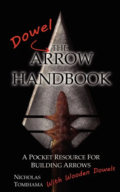 The Dowel Arrow Handbook: A Pocket Resource For Building Arrows With Wooden Dowels