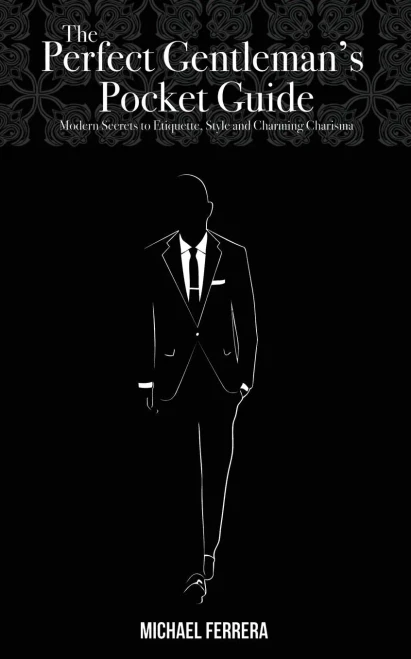 The Perfect Gentleman'S Pocket Guide: Modern Secrets To Etiquette, Style, And Charming Charisma