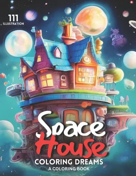Space House Coloring Dreams: A Universe of Creativity Awaits 111 Galactic Illustrations for Cosmic Creativity and Interstellar Escapes Coloring Boo