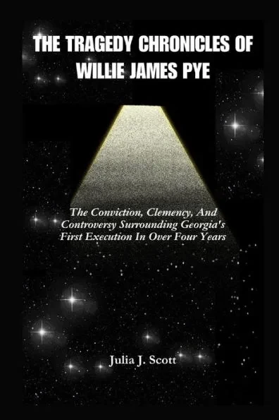 The Tragedy Chronicles of Willie James Pye: The Conviction, Clemency, And Controversy Surrounding Georgia's First Execution In Over Four Years
