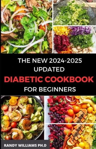 The New 2024-2025 Updated Diabetic Cookbook for Beginners: 1800 days of effortlessly creating delicious, Low-Sugar & Low-Carbs Recipes with a 30-Day M