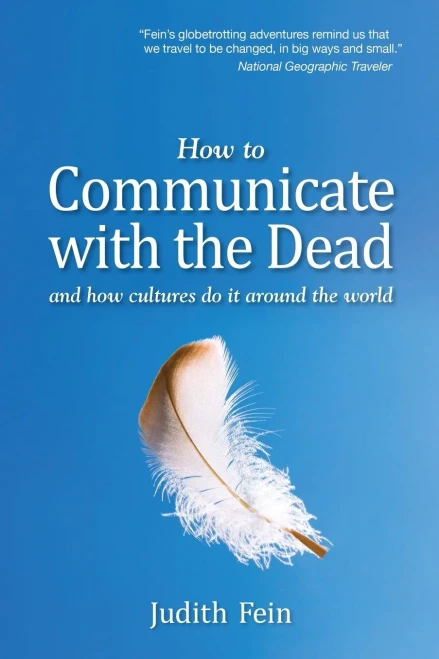 How To Communicate With The Dead: And How Cultures Do It Around The World