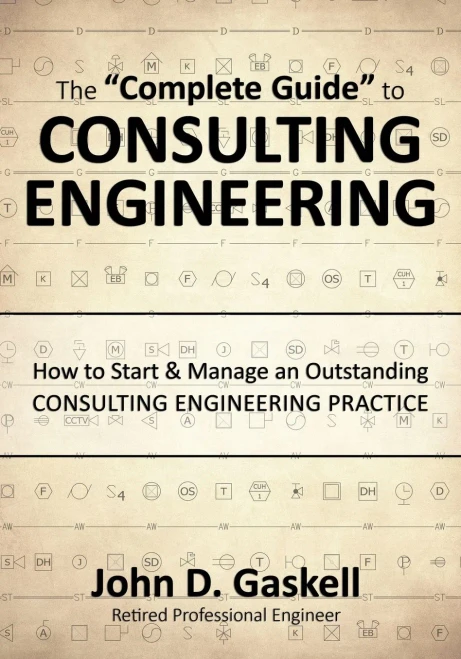 The "Complete Guide" To Consulting Engineering: How To Start & Manage An Outstanding Consulting Engineering Practice