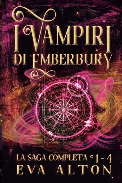 I Vampiri di Emberbury La Saga Completa (1-4): La Collezione Completa di Romanzi Rosa Paranormale di Streghe e Vampiri