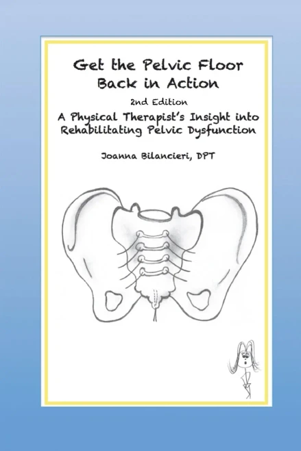 Get The Pelvic Floor Back In Action, 2Nd Edition: A Physical Therapist'S Insight Into Rehabilitating Pelvic Dysfunction