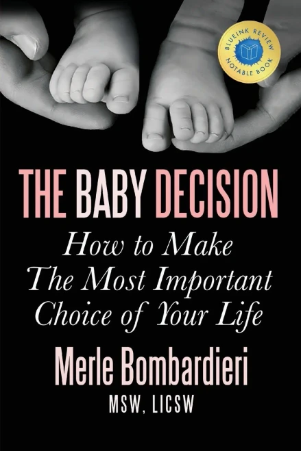 The Baby Decision: How To Make The Most Important Choice Of Your Life