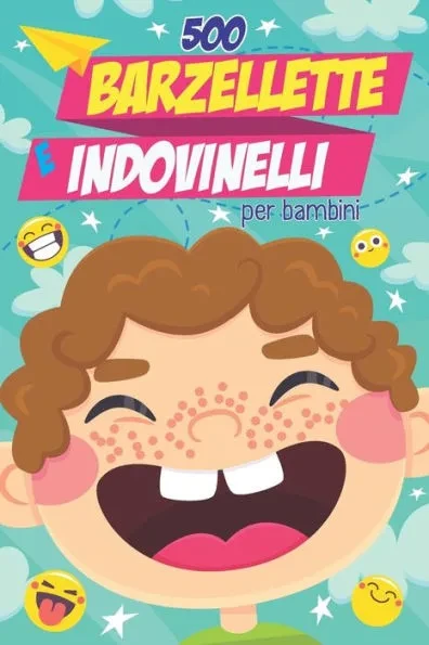 Barzellette Per Bambini: 500 CON INDOVINELLI E COLMI PER RIDERE A CREPAPELLE, stimola la creativitÃ  e l'umorismo dei piÃ¹ piccoli, ideale per momenti d