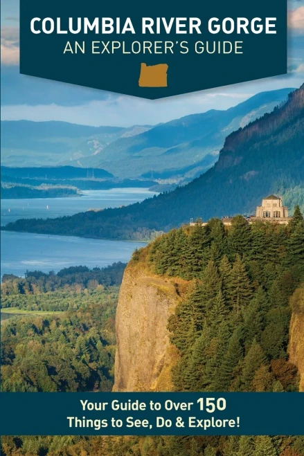 Columbia River Gorge - An Explorer'S Guide: Your Guide To Over 150 Things To See, Do & Explore