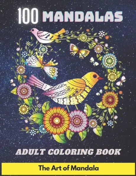 100 Mandalas Adult Coloring Book The Art of Mandala: Coloring Book For Adult Anti-stress and Relaxing 100 Magnificent Mandalas Super Leisure Anti-stre