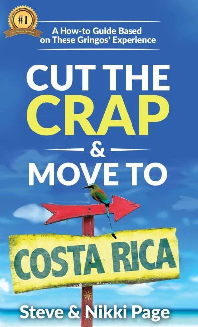 Cut The Crap & Move To Costa Rica: A How-To Guide Based On These Gringos' Experience (Costa Rica Travel Guides: Based On These Gringos' Experience How-To Travel, Cook, & Move)